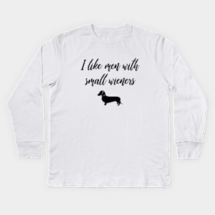 I Like Men with Small Wieners - Funny Dachshund Gift Kids Long Sleeve T-Shirt